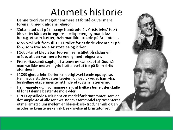  • • Atomets historie Denne teori var meget nemmere at forstå og var