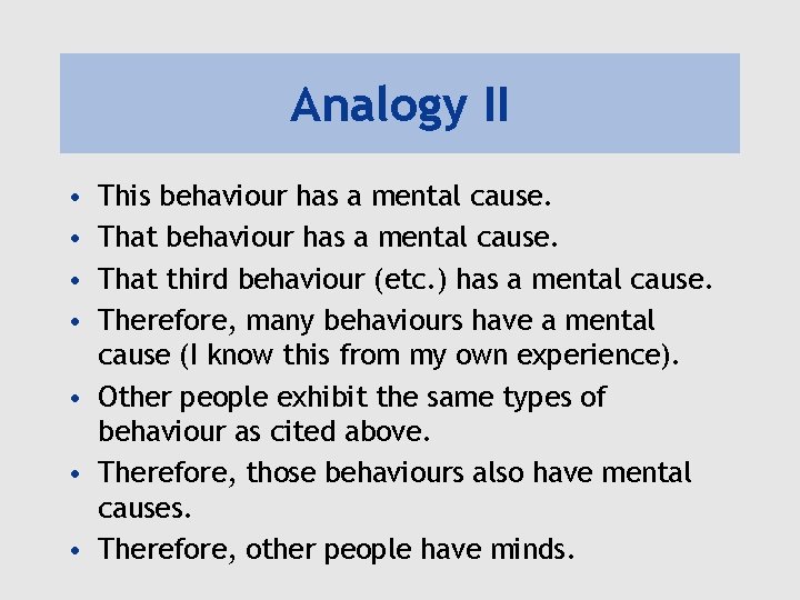 Analogy II • • This behaviour has a mental cause. That third behaviour (etc.
