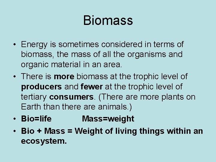 Biomass • Energy is sometimes considered in terms of biomass, the mass of all