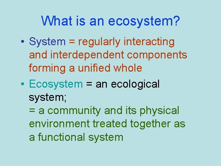 What is an ecosystem? • System = regularly interacting and interdependent components forming a