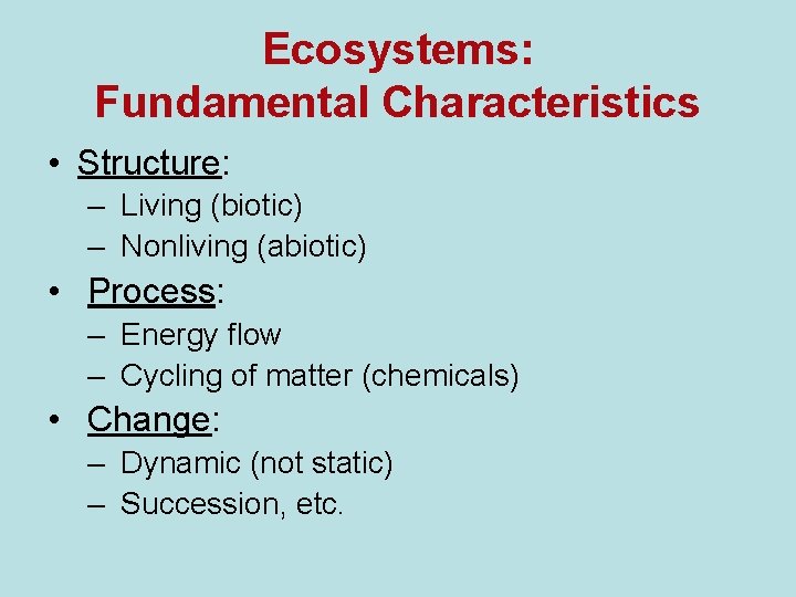 Ecosystems: Fundamental Characteristics • Structure: – Living (biotic) – Nonliving (abiotic) • Process: –