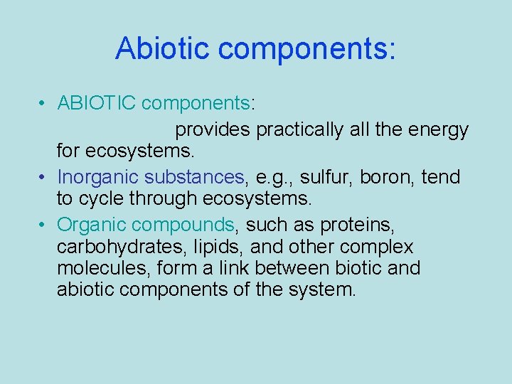 Abiotic components: • ABIOTIC components: • Solar energy provides practically all the energy for