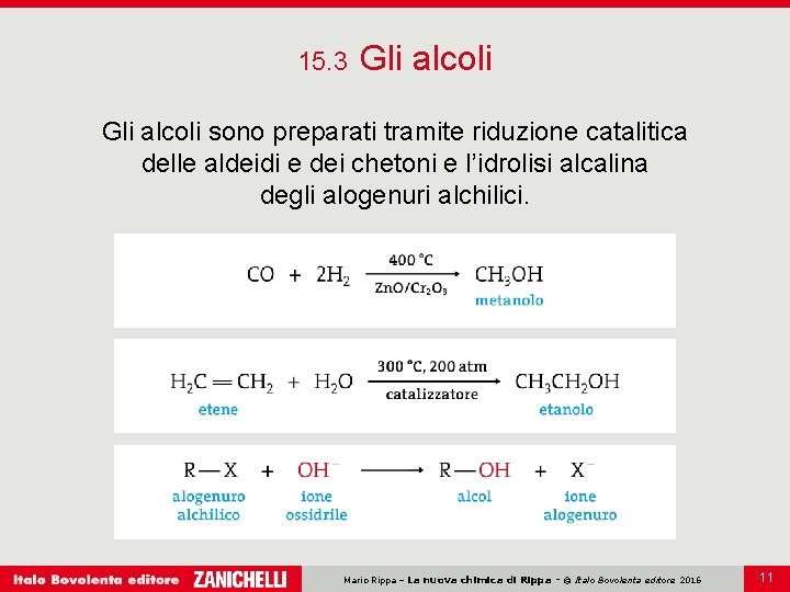 15. 3 Gli alcoli sono preparati tramite riduzione catalitica delle aldeidi e dei chetoni