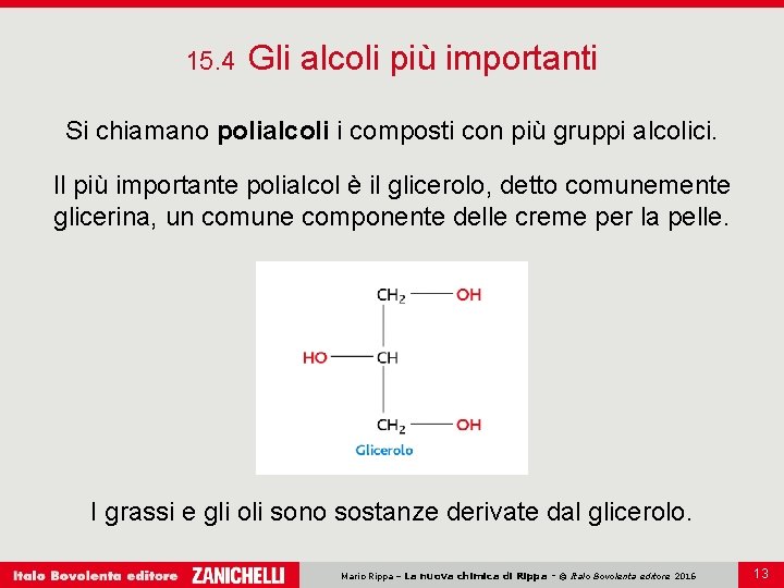 15. 4 Gli alcoli più importanti Si chiamano polialcoli i composti con più gruppi