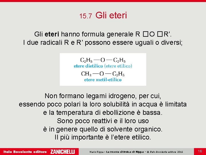 15. 7 Gli eteri hanno formula generale R �O �R′. I due radicali R