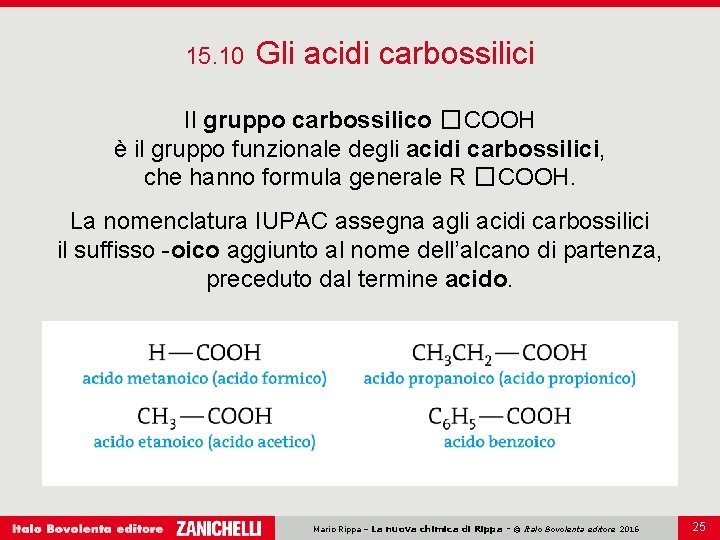 15. 10 Gli acidi carbossilici Il gruppo carbossilico �COOH è il gruppo funzionale degli
