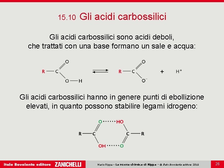 15. 10 Gli acidi carbossilici sono acidi deboli, che trattati con una base formano