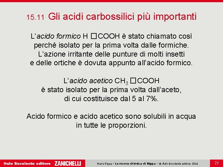 15. 11 Gli acidi carbossilici più importanti L’acido formico H �COOH è stato chiamato