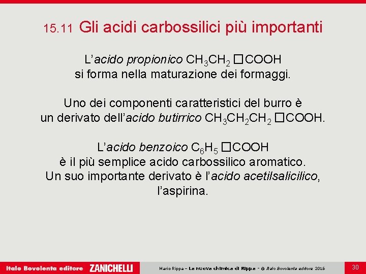 15. 11 Gli acidi carbossilici più importanti L’acido propionico CH 3 CH 2 �COOH