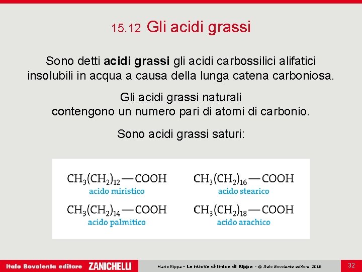 15. 12 Gli acidi grassi Sono detti acidi grassi gli acidi carbossilici alifatici insolubili