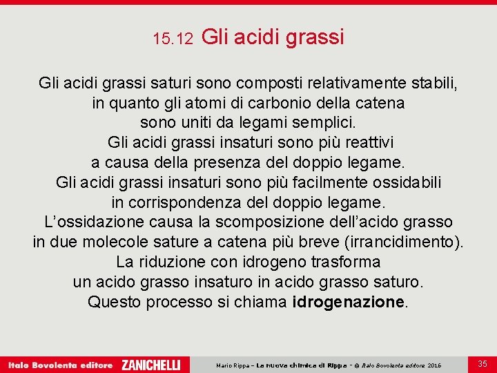 15. 12 Gli acidi grassi saturi sono composti relativamente stabili, in quanto gli atomi