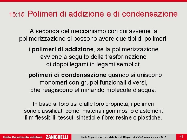 15: 15 Polimeri di addizione e di condensazione A seconda del meccanismo con cui