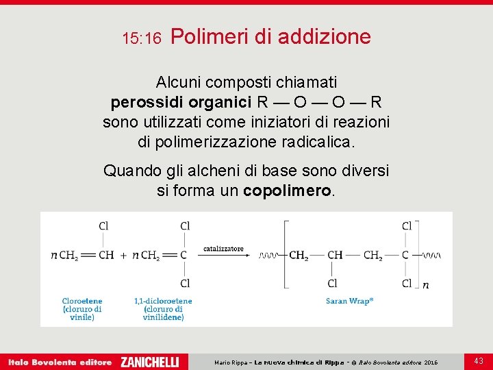 15: 16 Polimeri di addizione Alcuni composti chiamati perossidi organici R — O —