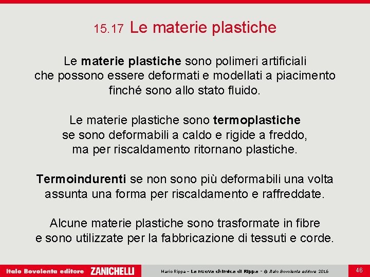 15. 17 Le materie plastiche sono polimeri artificiali che possono essere deformati e modellati