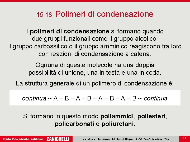 15. 18 Polimeri di condensazione I polimeri di condensazione si formano quando due gruppi