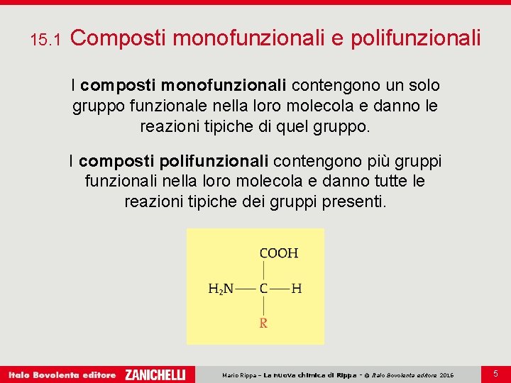 15. 1 Composti monofunzionali e polifunzionali I composti monofunzionali contengono un solo gruppo funzionale