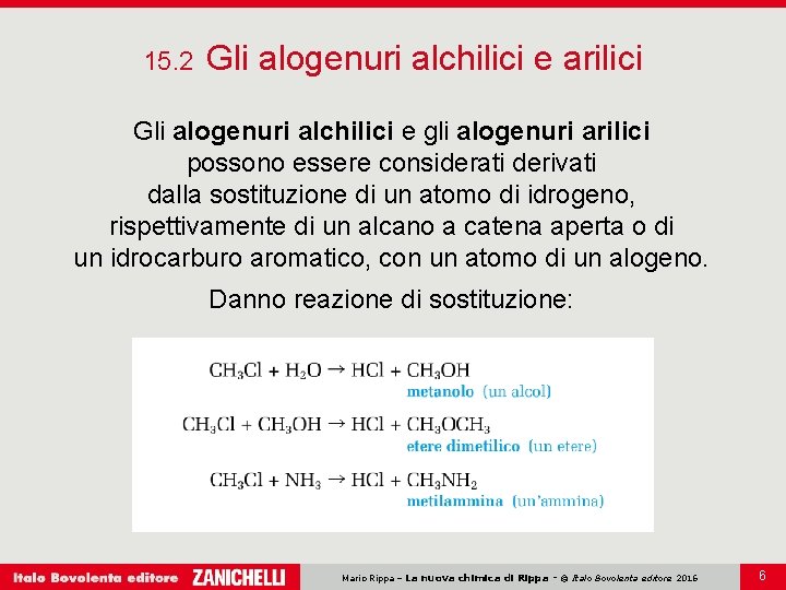 15. 2 Gli alogenuri alchilici e arilici Gli alogenuri alchilici e gli alogenuri arilici