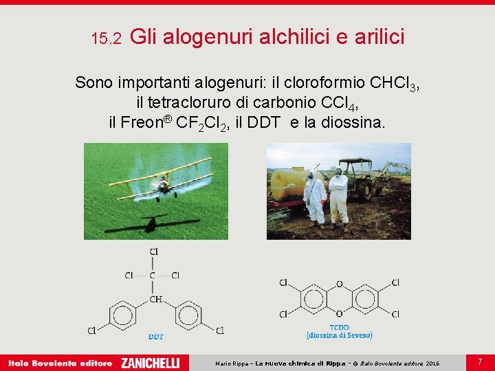 15. 2 Gli alogenuri alchilici e arilici Sono importanti alogenuri: il cloroformio CHCl 3,