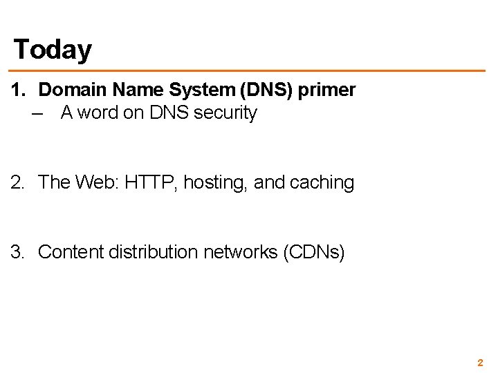 Today 1. Domain Name System (DNS) primer – A word on DNS security 2.