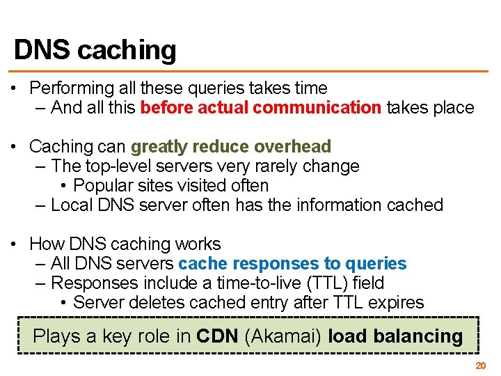 DNS caching • Performing all these queries takes time – And all this before