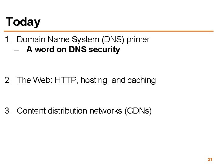 Today 1. Domain Name System (DNS) primer – A word on DNS security 2.