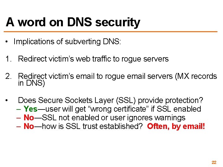 A word on DNS security • Implications of subverting DNS: 1. Redirect victim’s web