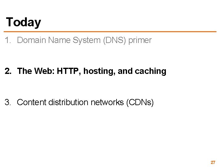 Today 1. Domain Name System (DNS) primer 2. The Web: HTTP, hosting, and caching