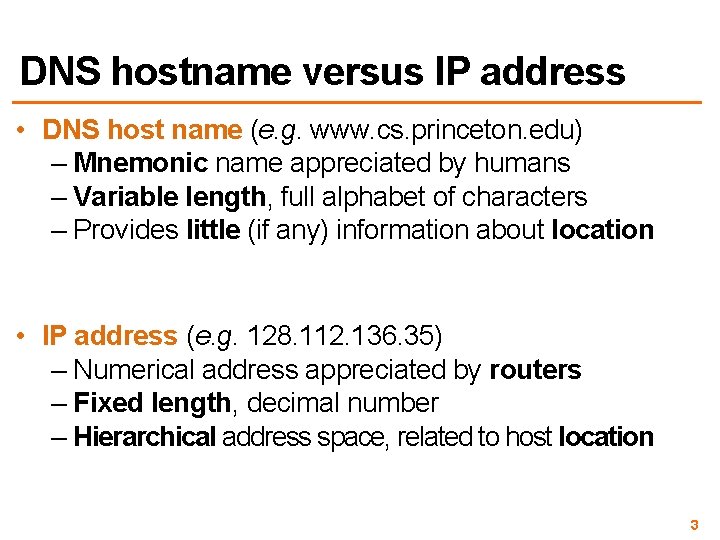 DNS hostname versus IP address • DNS host name (e. g. www. cs. princeton.
