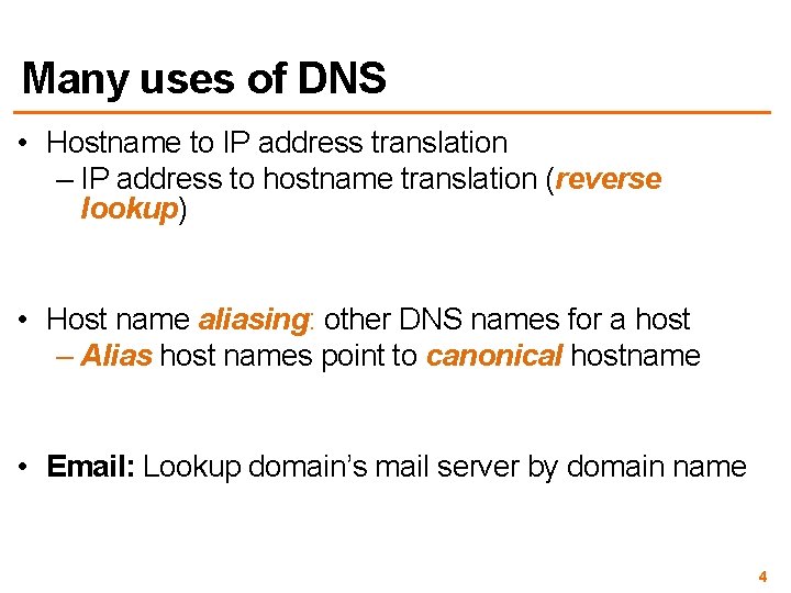 Many uses of DNS • Hostname to IP address translation – IP address to