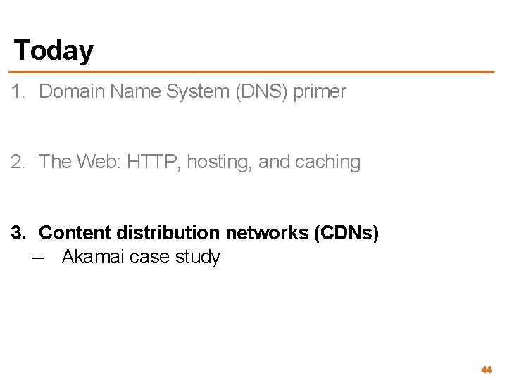 Today 1. Domain Name System (DNS) primer 2. The Web: HTTP, hosting, and caching