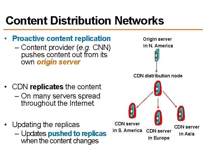 Content Distribution Networks • Proactive content replication – Content provider (e. g. CNN) pushes