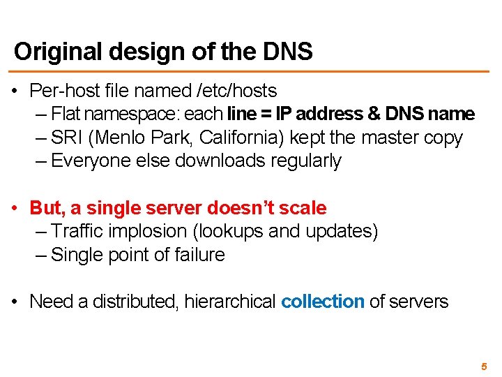 Original design of the DNS • Per-host file named /etc/hosts – Flat namespace: each