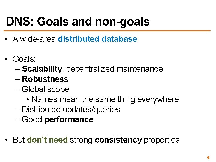 DNS: Goals and non-goals • A wide-area distributed database • Goals: – Scalability; decentralized