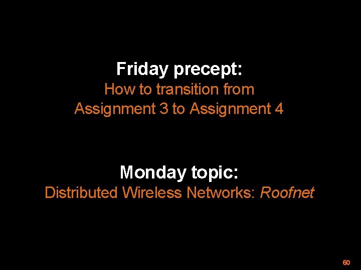 Friday precept: How to transition from Assignment 3 to Assignment 4 Monday topic: Distributed