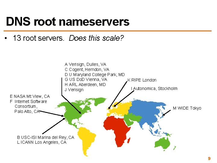 DNS root nameservers • 13 root servers. Does this scale? A Verisign, Dulles, VA