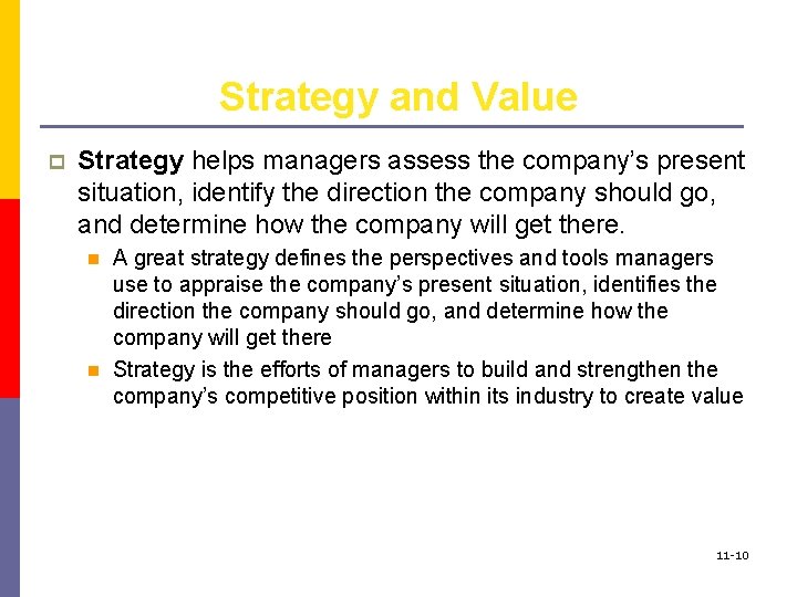 Strategy and Value p Strategy helps managers assess the company’s present situation, identify the