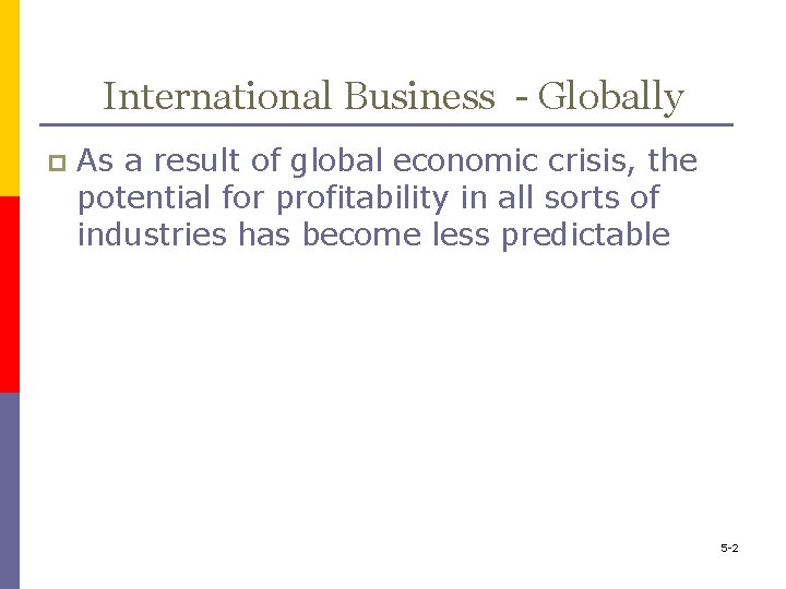 International Business - Globally p As a result of global economic crisis, the potential