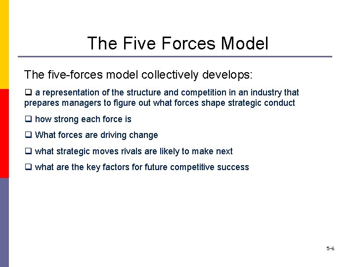 The Five Forces Model The five-forces model collectively develops: q a representation of the