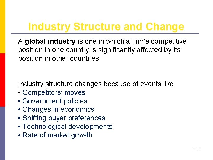 Industry Structure and Change A global industry is one in which a firm’s competitive