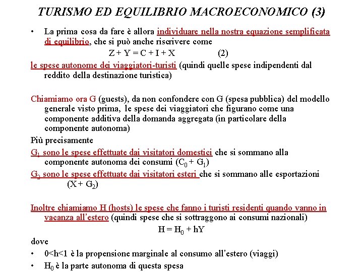 TURISMO ED EQUILIBRIO MACROECONOMICO (3) • La prima cosa da fare è allora individuare