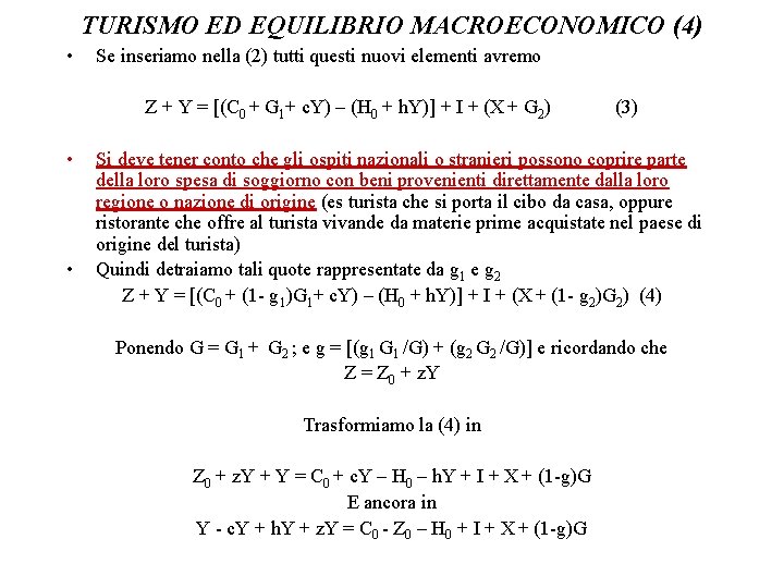 TURISMO ED EQUILIBRIO MACROECONOMICO (4) • Se inseriamo nella (2) tutti questi nuovi elementi