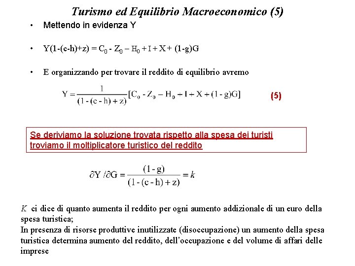 Turismo ed Equilibrio Macroeconomico (5) • Mettendo in evidenza Y • Y(1 -(c-h)+z) =