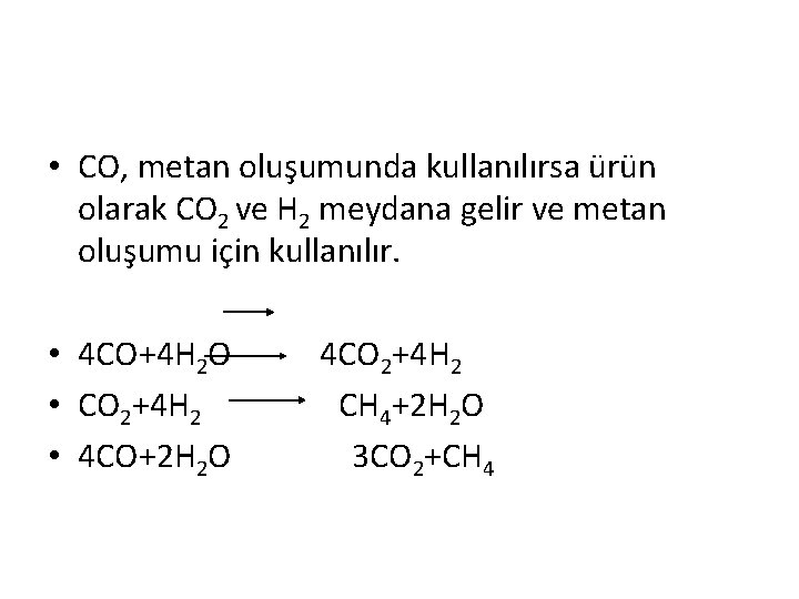  • CO, metan oluşumunda kullanılırsa ürün olarak CO 2 ve H 2 meydana