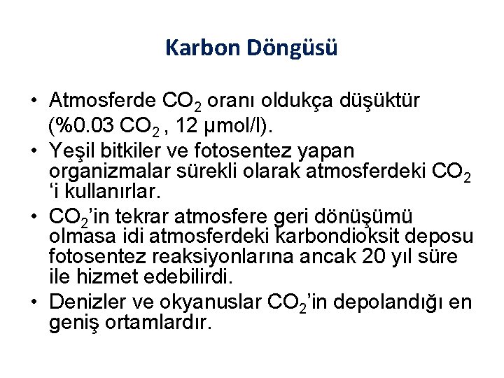 Karbon Döngüsü • Atmosferde CO 2 oranı oldukça düşüktür (%0. 03 CO 2 ,