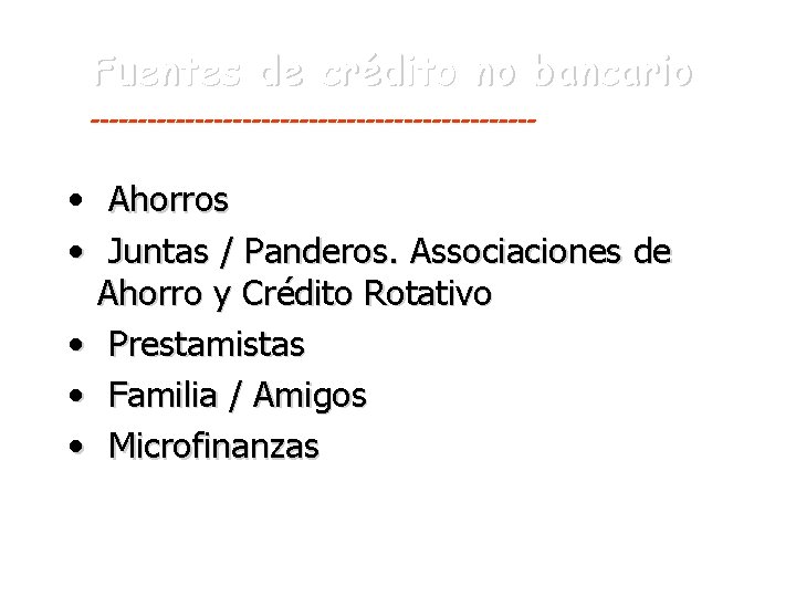 Fuentes de crédito no bancario ------------------------ • Ahorros • Juntas / Panderos. Associaciones de