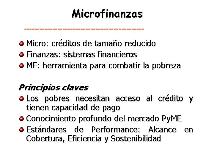 Microfinanzas ------------------------ Micro: créditos de tamaño reducido Finanzas: sistemas financieros MF: herramienta para combatir