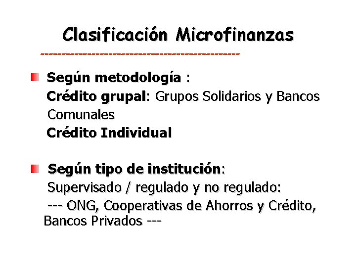 Clasificación Microfinanzas ------------------------ Según metodología : Crédito grupal: Grupos Solidarios y Bancos Comunales Crédito