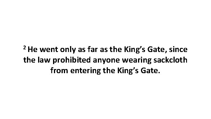 2 He went only as far as the King’s Gate, since the law prohibited