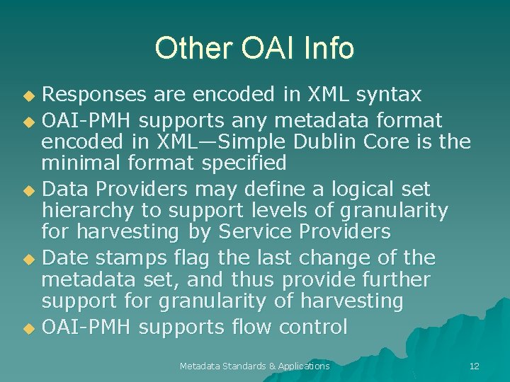 Other OAI Info Responses are encoded in XML syntax u OAI-PMH supports any metadata