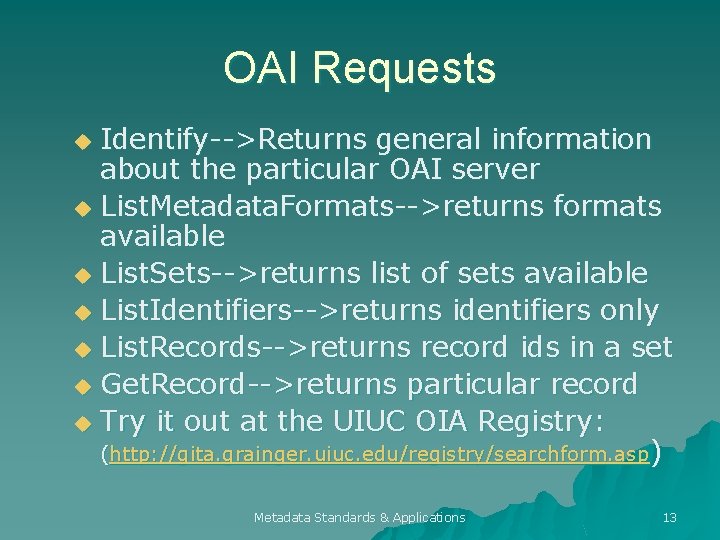 OAI Requests Identify-->Returns general information about the particular OAI server u List. Metadata. Formats-->returns